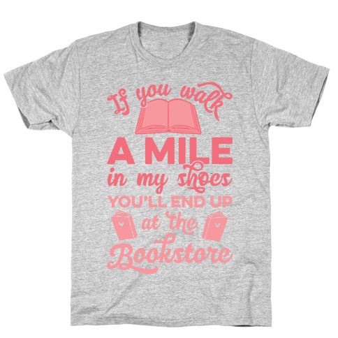 If You Walk A Mile In My Shoes T-Shirt