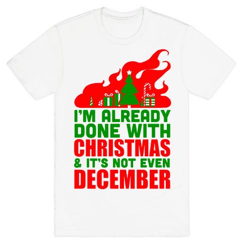 I'm Already Done With Christmas - TShirt - HUMAN