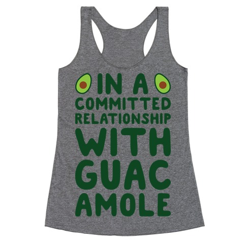 In A Committed Relationship With Guacamole Racerback Tank Top