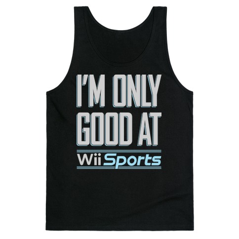 I'm Only Good At Wii Sports Tank Top