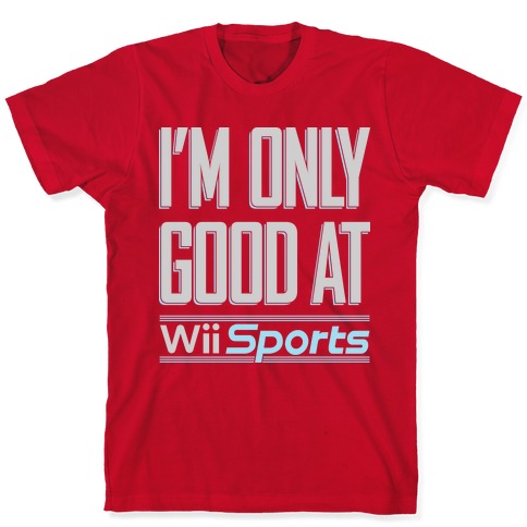 I'm Only Good Wii Sports T-Shirts LookHUMAN