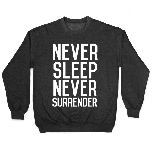 Never Sleep Never Surrender Pullover