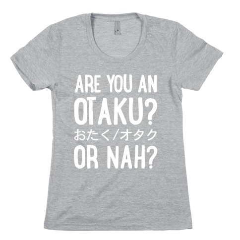 Are You An Otaku? Or Nah? Womens T-Shirt