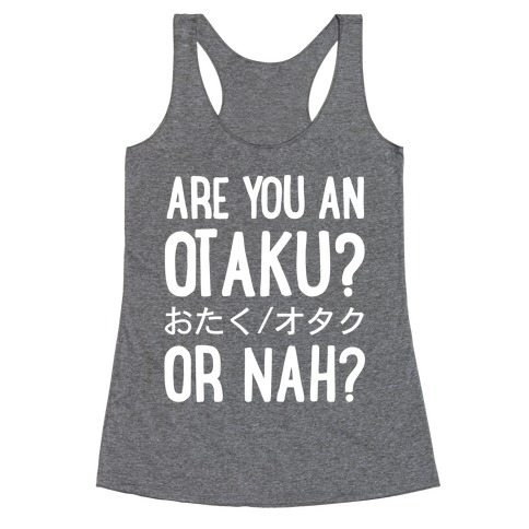 Are You An Otaku? Or Nah? Racerback Tank Top