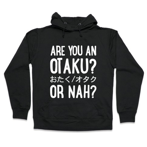 Are You An Otaku? Or Nah? Hooded Sweatshirt