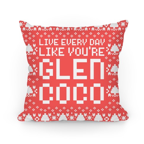 Live Every Day Like You're Glen Coco Pillow