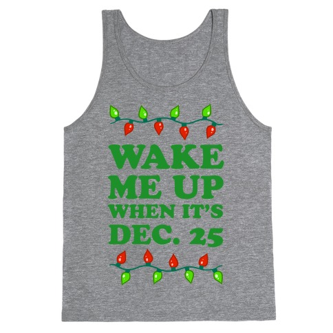 Wake Me Up When It's Dec 25 Tank Top