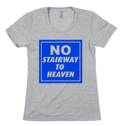 No Stairway To Heaven Womens T-Shirt
