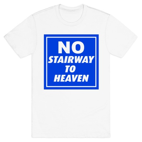 No Stairway To Heaven T Shirts Lookhuman