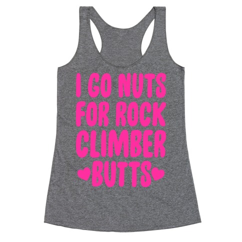 I Go Nuts For Rock Climber Butts Racerback Tank Top