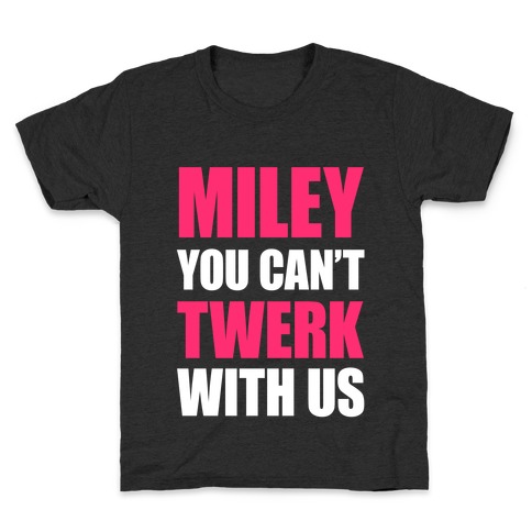 Miley You Can't Twerk With Us Kids T-Shirt