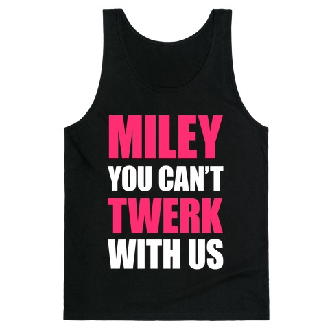 Miley You Can't Twerk With Us Tank Top