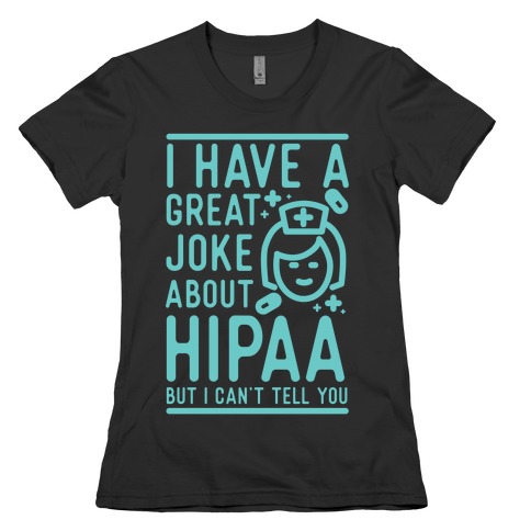 I Have A Great Joke About Hipaa Womens T-Shirt