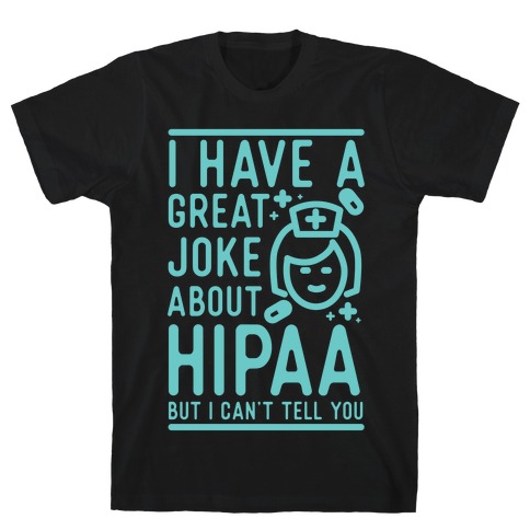 I Have A Great Joke About Hipaa T-Shirt