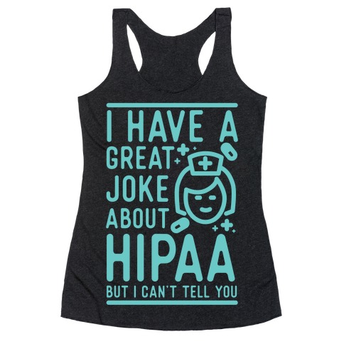I Have A Great Joke About Hipaa Racerback Tank Top