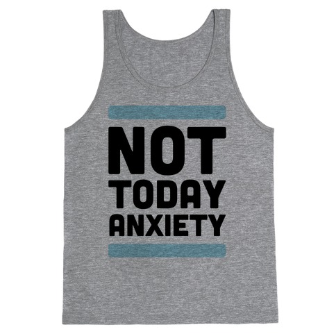 Not Today, Anxiety Tank Top