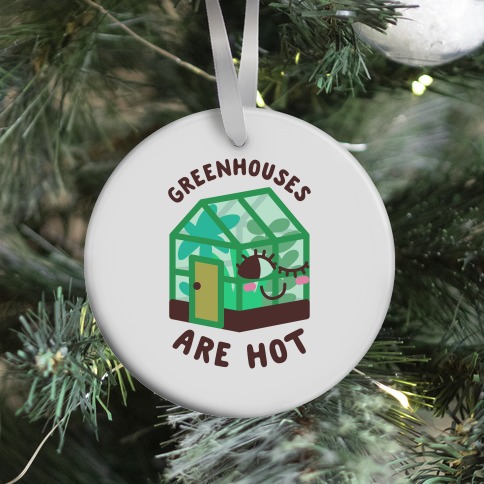 Greenhouses Are Hot  Ornament