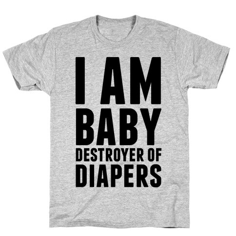 I Am Baby Destroyer of Diapers T-Shirt