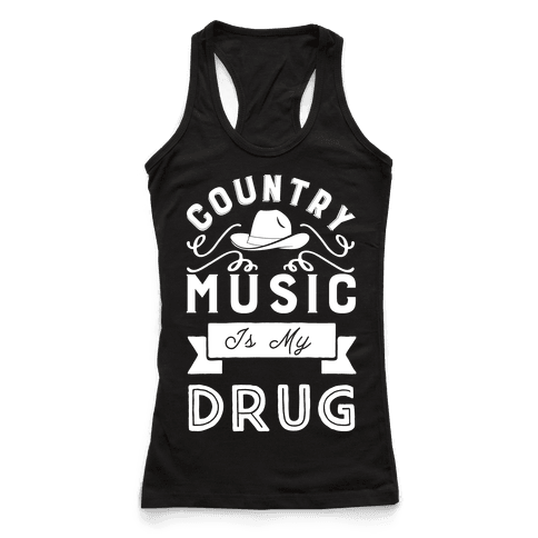 Country Music Is My Drug - Racerback Tank Tops - HUMAN