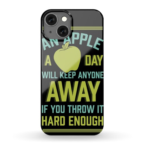 An Apple A Day Will Keep Anyone Away If You Throw It Hard Enough Phone Case
