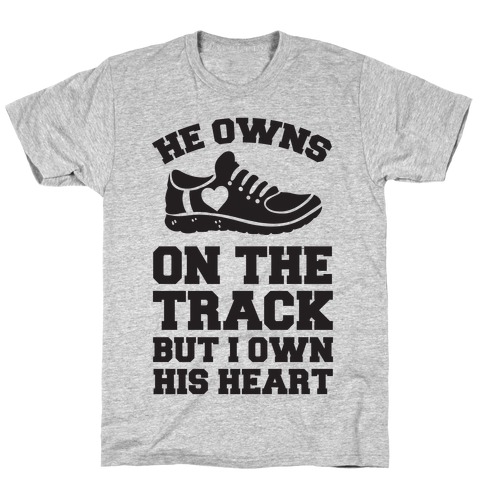 He Owns On The Track But I Own His Heart T-Shirt