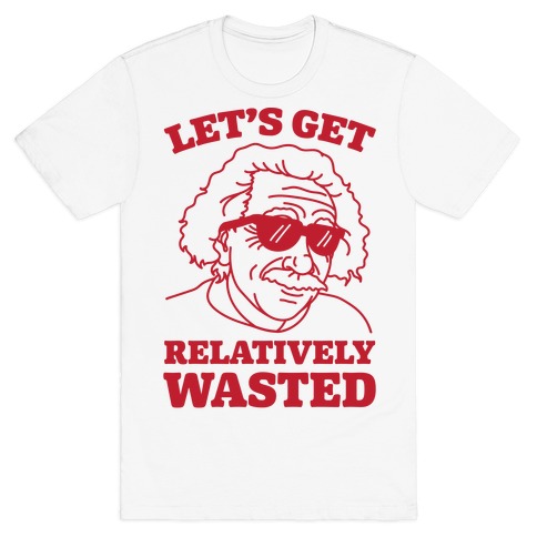 Let's Get Relatively Wasted T-Shirt