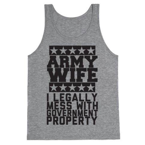 Army Wife: I Legally Mess With Government Equipment Tank Top