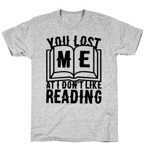 You Lost Me At I Don't Like Reading T-Shirts | LookHUMAN