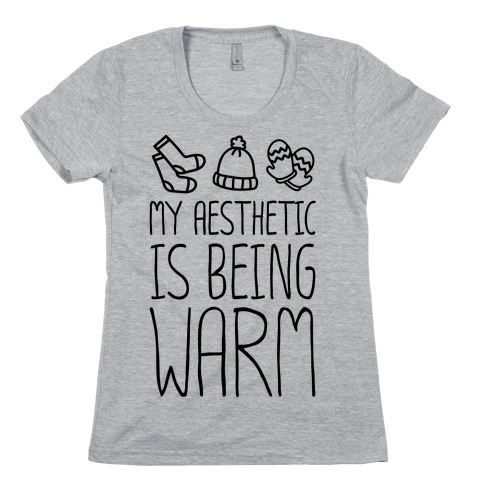 My Aesthetic Is Being Warm Womens T-Shirt