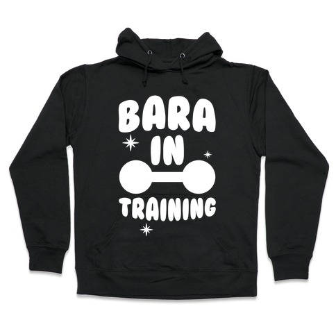 Bara In Training Hooded Sweatshirt