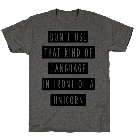 Don't Use that Kind of Language in Front of a Unicorn T-Shirt