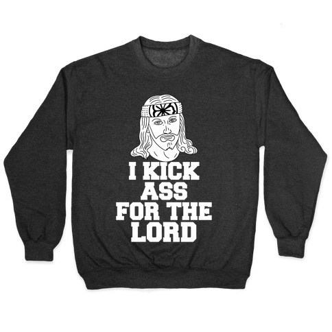 I Kick Ass For The Lord Pullover