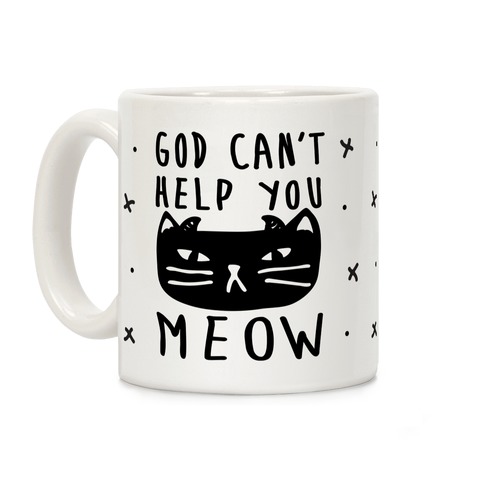 God Can't Help You Meow Coffee Mug