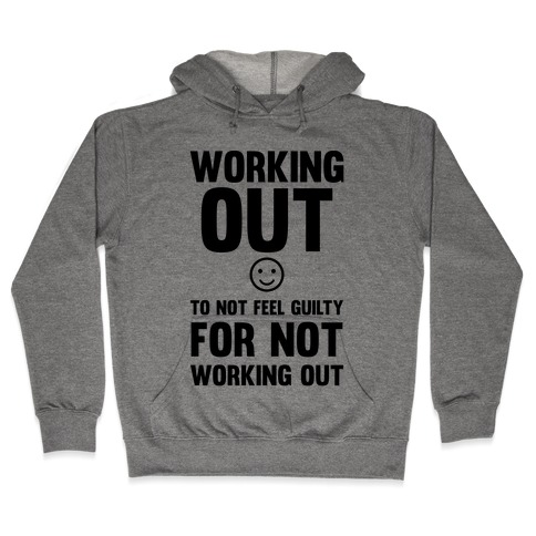 Working Out To Not Feel Guilty Hooded Sweatshirt
