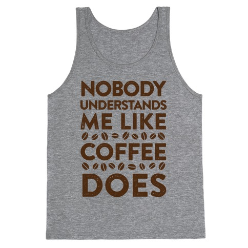 Nobody Understands Me Like Coffee Does Tank Top