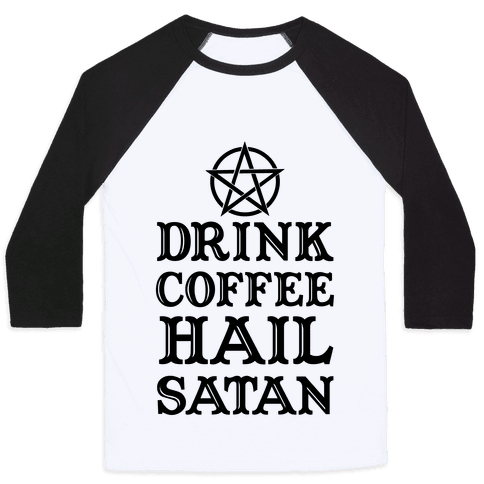 Hail перевод. Футболка Hail Satan and eat pizza. Drink Coffee Hail Satan футболка. Drink Coffee Hail Satan Кружка. Hail Satan and Drink Coffee одежда.