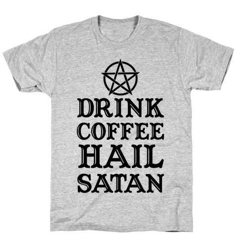 Drink Coffee, Hail Satan T-Shirt