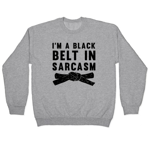 I'm A Black Belt In Sarcasm Pullover