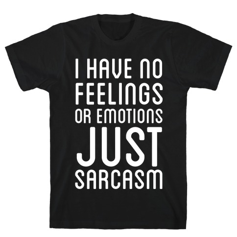 No Feelings, Just Sarcasm T-Shirt