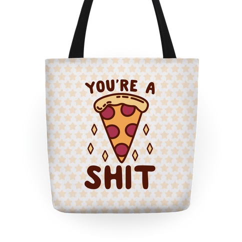 You're A Pizza Shit Tote