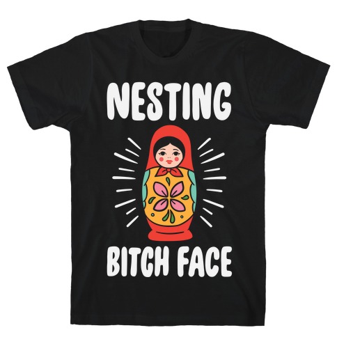 Nesting Bitch Face T-Shirt