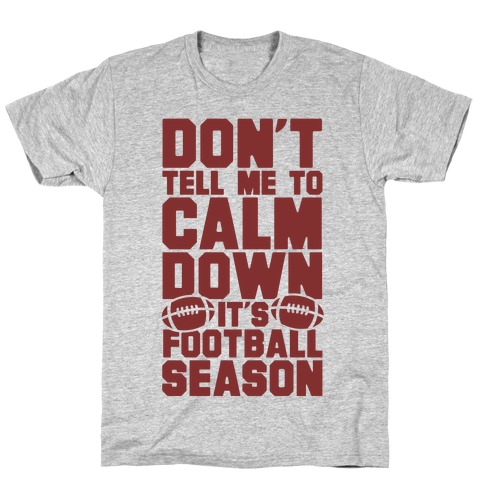 Don't Tell Me To Calm Down It's Football Season T-Shirt