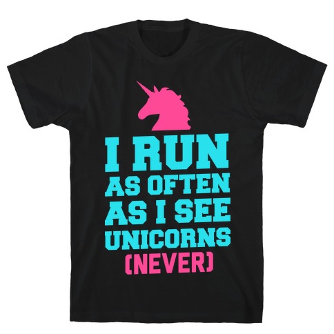 I Workout as Often as I See Unicorns T-Shirt