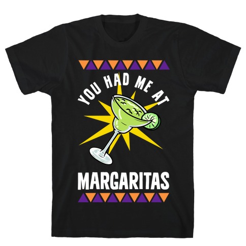 You Had Me At Margaritas T-Shirt