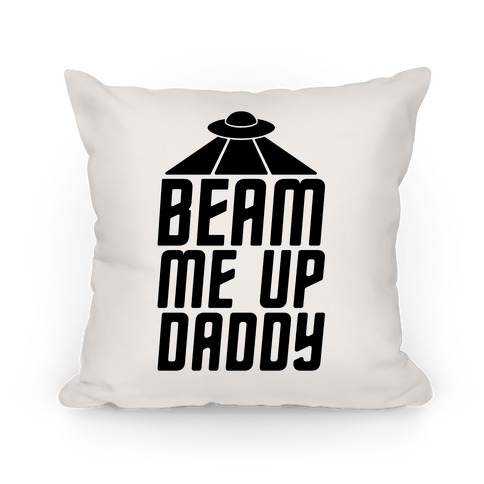 Beam Me Up Daddy Parody Pillow