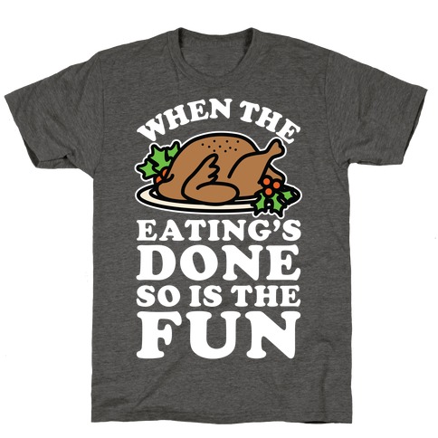 When The Eatings Done so is the Fun T-Shirt
