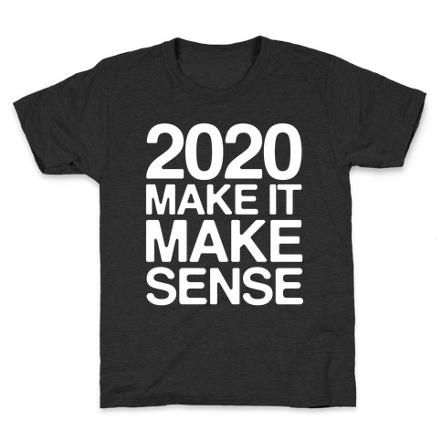 2020 Make It Make Sense White Print Kids T-Shirt