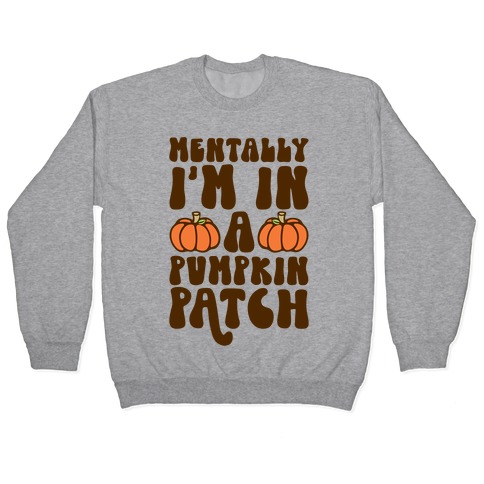 Mentally I'm In A Pumpkin Patch Pullover