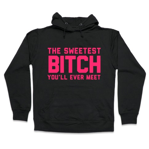 The Sweetest Bitch Hooded Sweatshirt