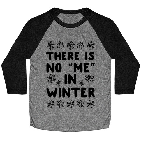 There Is No "Me" In Winter Baseball Tee